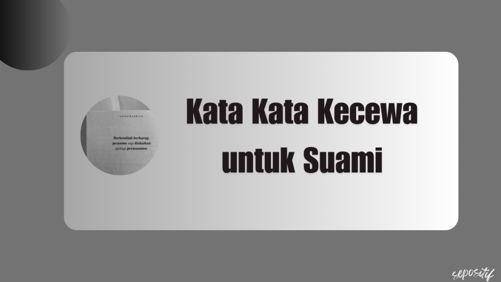 Kata Kata Kecewa untuk Suami Karena Tidak&nbsp;Dihargai