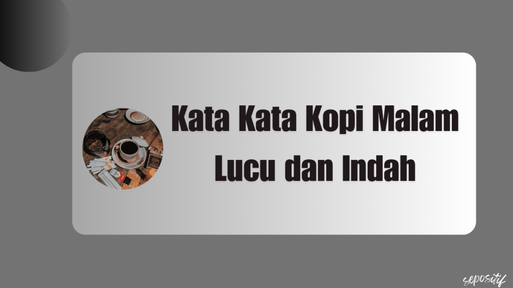 Kata Kata Kopi Malam Lucu dan&nbsp;Indah