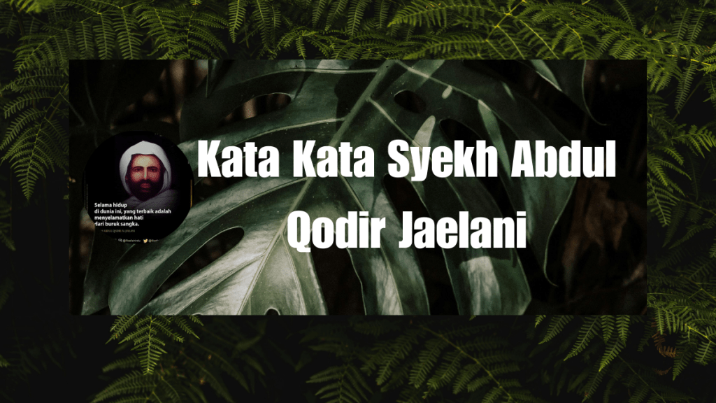 Kata Kata Syekh Abdul Qodir Jaelani,Penuh&nbsp;Hikmah