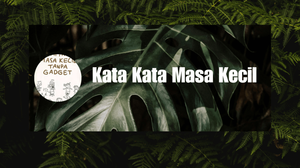 Kata Kata Masa Kecil Kenangan yang&nbsp;Membekas