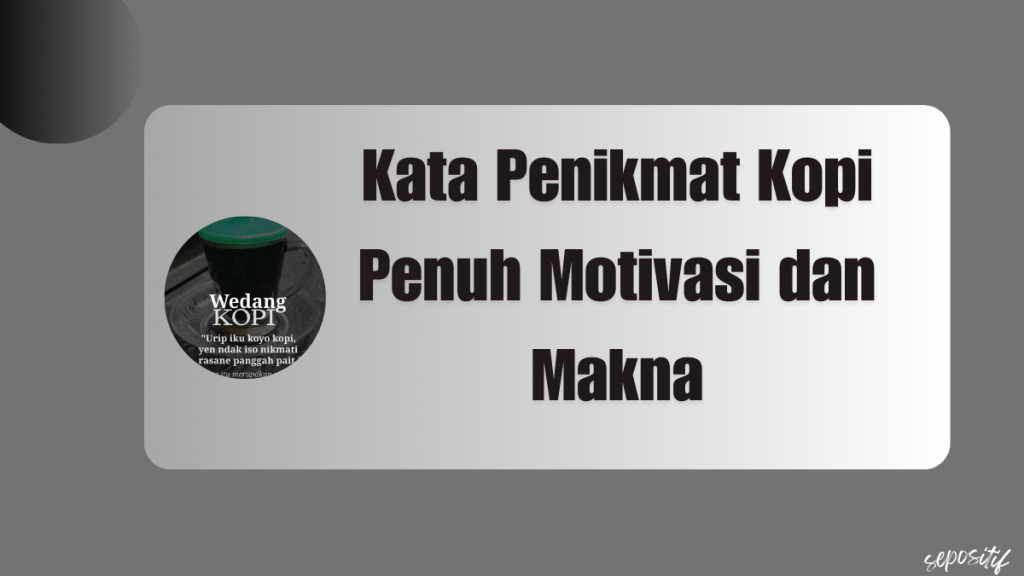 Kata Penikmat Kopi Penuh Motivasi dan&nbsp;Makna