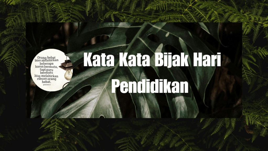 Kata Kata Bijak Hari Pendidikan&nbsp;Nasional