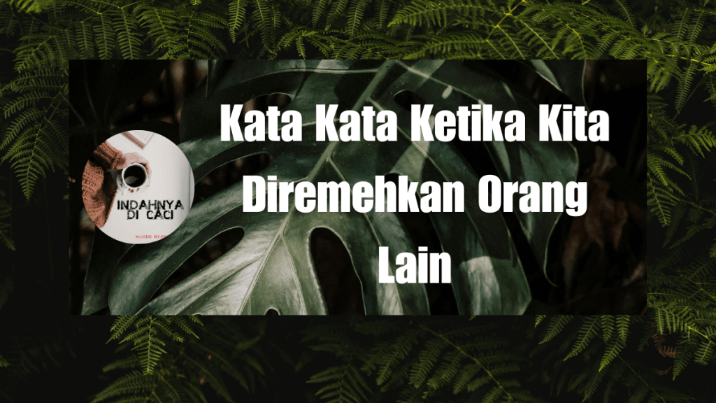 Kata Kata Ketika Kita Diremehkan Orang Lain,Tetap&nbsp;Semangat