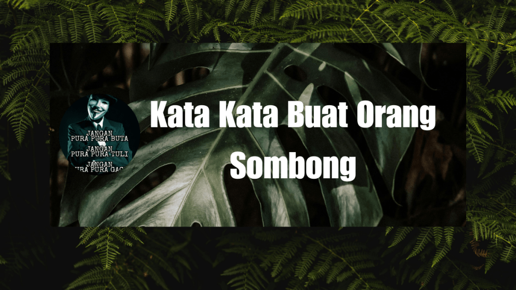 Kata Kata Buat Orang Sombong Agar Sadar Diri
